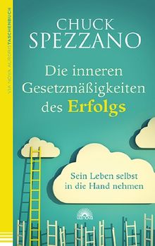 Die inneren Gesetzmäßigkeiten des Erfolgs: Sein Leben selbst in die Hand nehmen