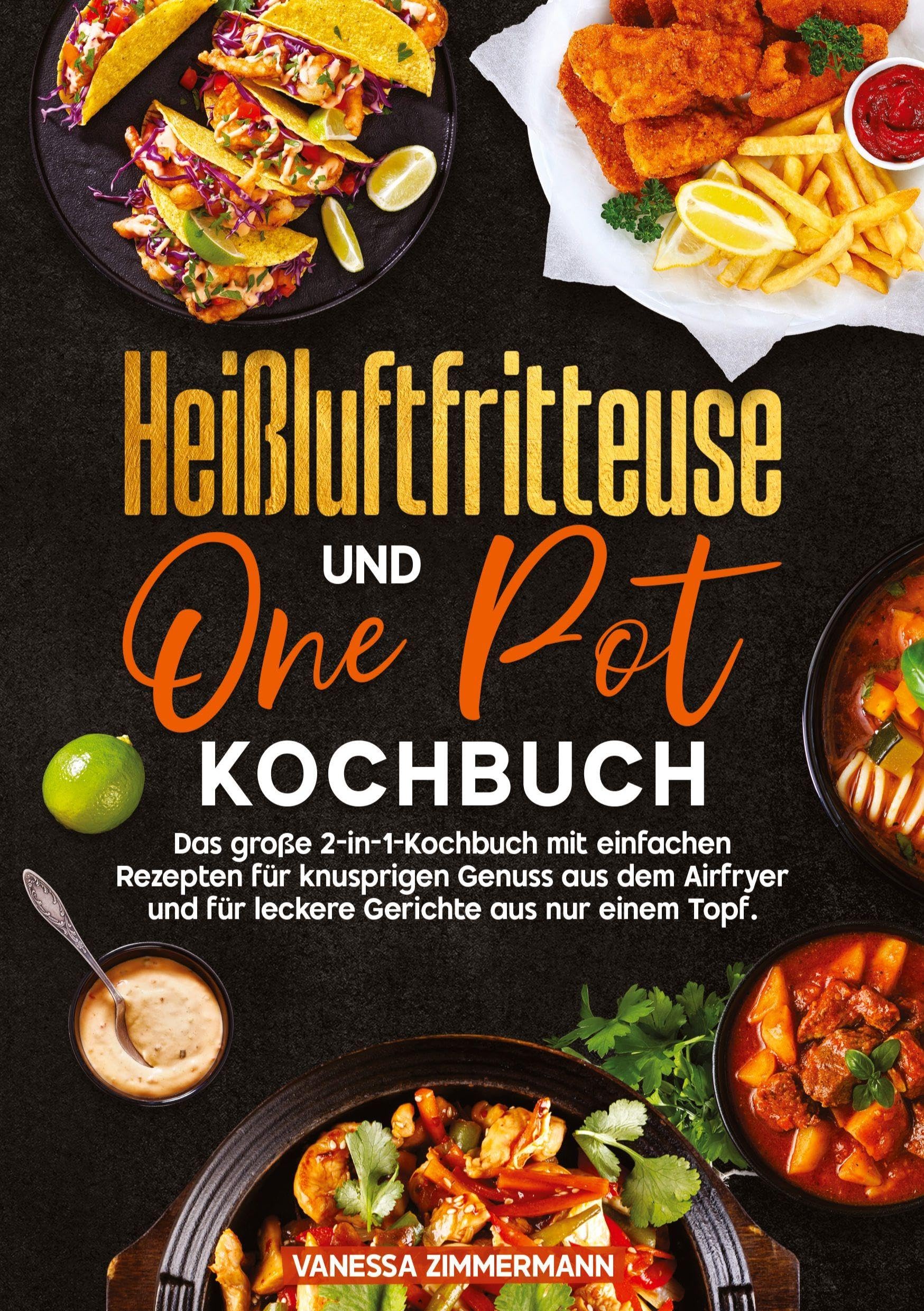 Heißluftfritteuse und One Pot Kochbuch: Das große 2-in-1-Kochbuch mit einfachen Rezepten für knusprigen Genuss aus dem Airfryer und für leckere Gerichte aus nur einem Topf.