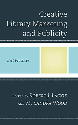 Creative Library Marketing and Publicity: Best Practices (Best Practices in Library Services)