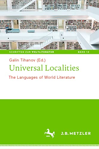 Universal Localities: The Languages of World Literature (Schriften zur Weltliteratur/Studies on World Literature, 13, Band 13)