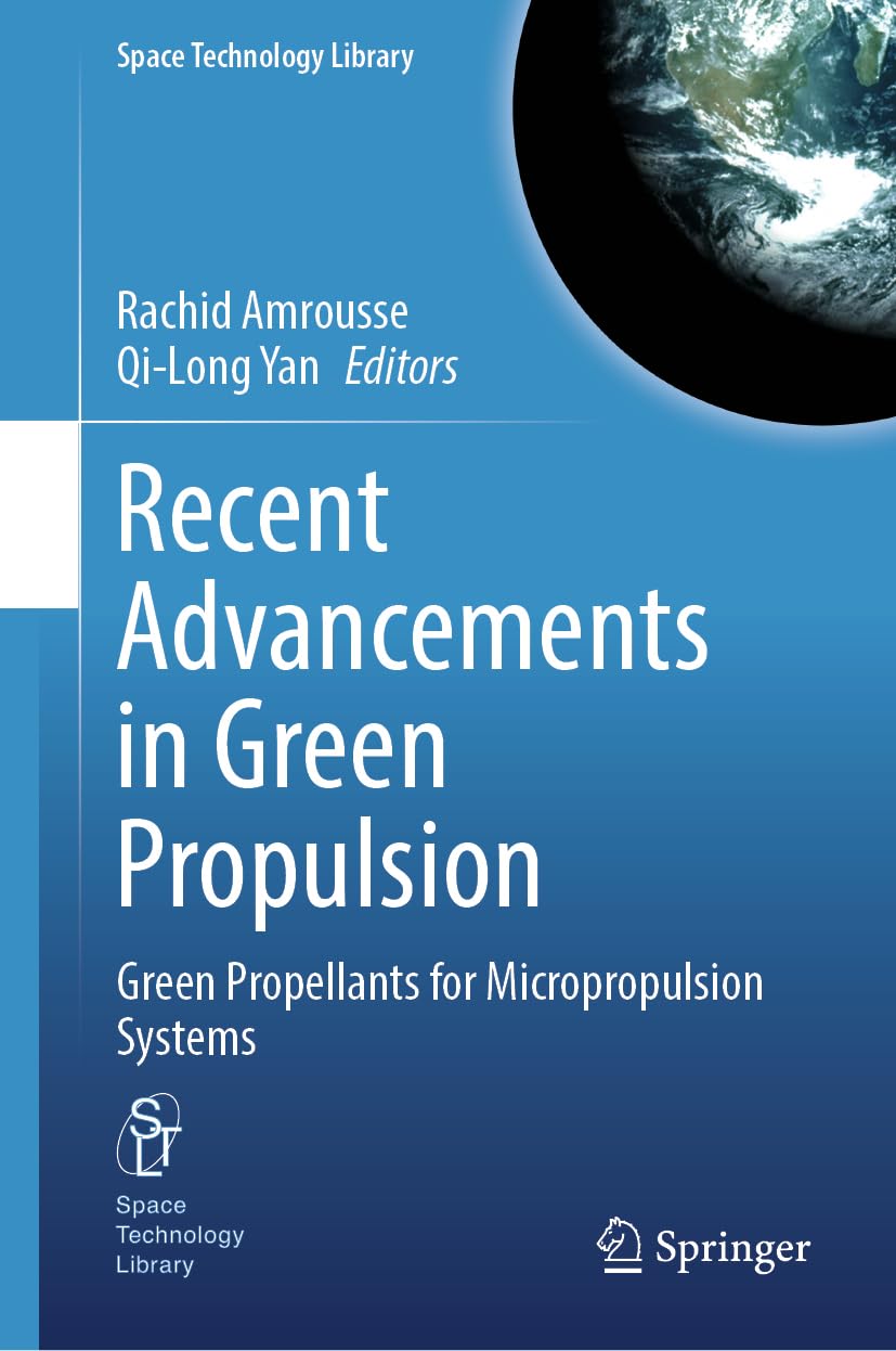 Recent Advancements in Green Propulsion: Green Propellants for Micropropulsion Systems (Space Technology Library, 44, Band 44)