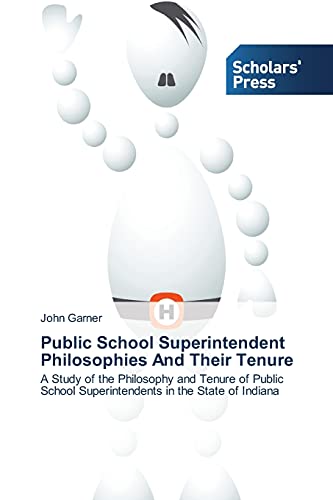 Public School Superintendent Philosophies And Their Tenure: A Study of the Philosophy and Tenure of Public School Superintendents in the State of Indiana