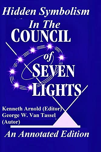 Van Tassel, George W. Hidden Symbolism In The Council Of The Seven Lights An Annotated Edition