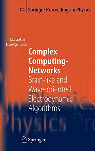 Complex Computing-Networks: Brain-like and Wave-oriented Electrodynamic Algorithms (Springer Proceedings in Physics, 104, Band 104)