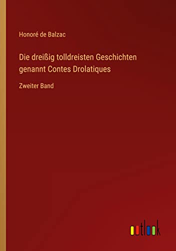 Die dreißig tolldreisten Geschichten genannt Contes Drolatiques: Zweiter Band