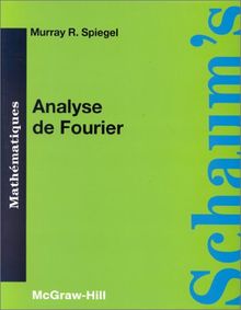 Analyse de Fourier : et application aux problèmes de valeurs aux limites : cours et problèmes