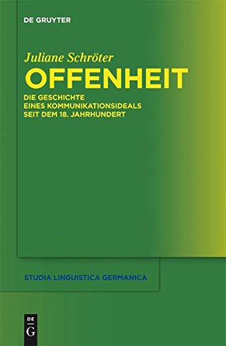 Offenheit: Die Geschichte eines Kommunikationsideals seit dem 18. Jahrhundert (Studia Linguistica Germanica, Band 105)
