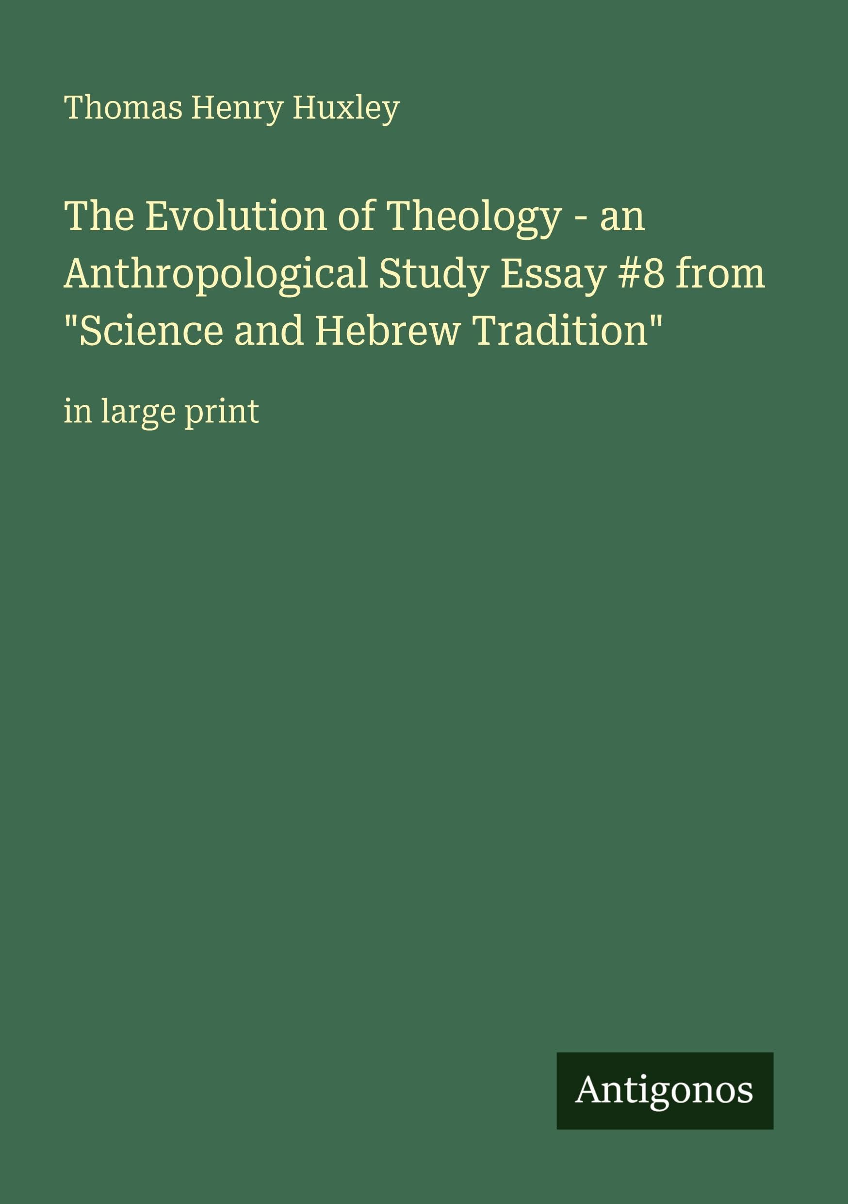 The Evolution of Theology - an Anthropological Study Essay #8 from Science and Hebrew Tradition: in large print
