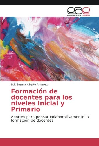 Formación de docentes para los niveles Inicial y Primario: Aportes para pensar colaborativamente la formación de docentes