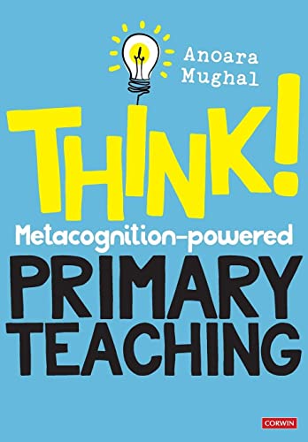 Think!: Metacognition-powered Primary Teaching (Corwin Ltd)