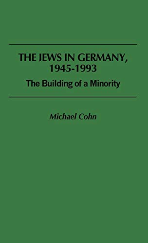The Jews in Germany, 1945-1993: The Building of a Minority