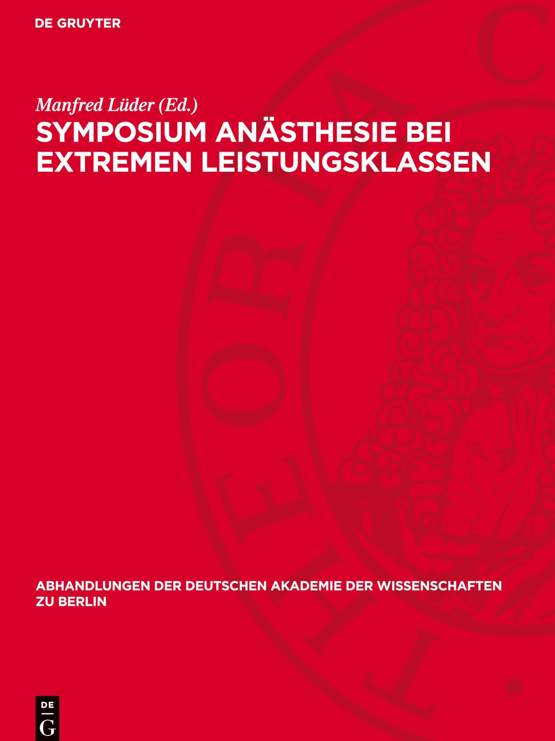 Symposium Anästhesie bei extremen Leistungsklassen: Anästhesiologische Besonderheiten bei Patienten im höheren Lebensalter und bei Leistungssportlern, ... Berlin / Klasse Für Sprachen, Literatur Un)