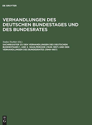 Verhandlungen des Deutschen Bundestages und des Bundesrates: Sachregister zu den Verhandlungen des Deutschen Bundestages 1. und 2. Wahlperiode ... den Verhandlungen des Bundesrates (1949–1957)
