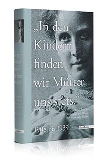 "In den Kindern finden wir Mütter uns stets" - Band 1: Die Tagebücher der Luise Niederstein geb. Dresler für ihren Sohn Werner