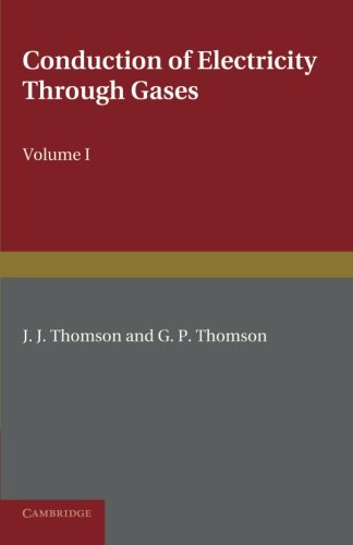 J. J. Thomson Conduction Of Electricity Through Gases, Volume 1, Ionisation By Heat And Light