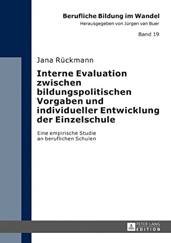 Interne Evaluation zwischen bildungspolitischen Vorgaben und individueller Entwicklung der Einzelschule: Eine empirische Studie an beruflichen Schulen (Berufliche Bildung im Wandel)