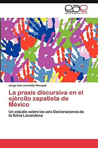 La praxis discursiva en el ejército zapatista de México: Un estudio sobre las seis Declaraciones de la Selva Lacandona
