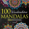 100 Wunderschöne Mandalas: Mandala Malbuch für Erwachsene, toller Antistress-Zeitvertreib zum Entspannen mit schönen Malvorlagen zum Ausmalen
