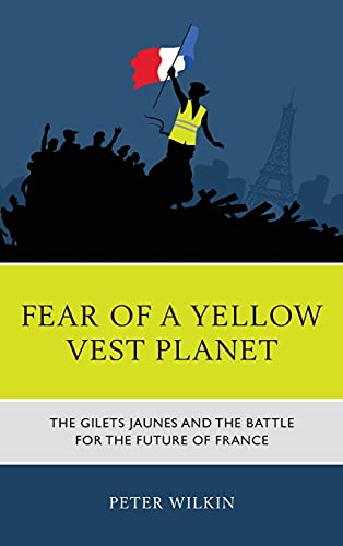 Fear of a Yellow Vest Planet: The Gilets Jaunes and the Battle for the Future of France