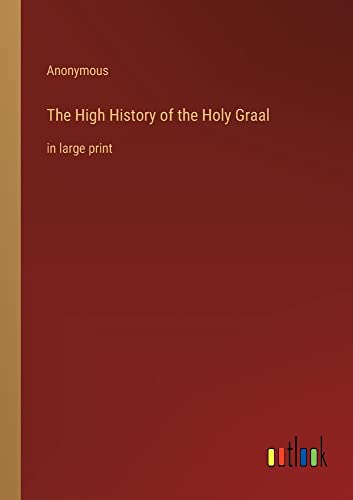 The High History of the Holy Graal: in large print