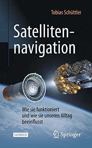 Satellitennavigation: Wie sie funktioniert und wie sie unseren Alltag beeinflusst (Technik im Fokus)