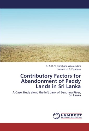 Contributory Factors for Abandonment of Paddy Lands in Sri Lanka: A Case Study along the left bank of Benthara River, Sri Lanka