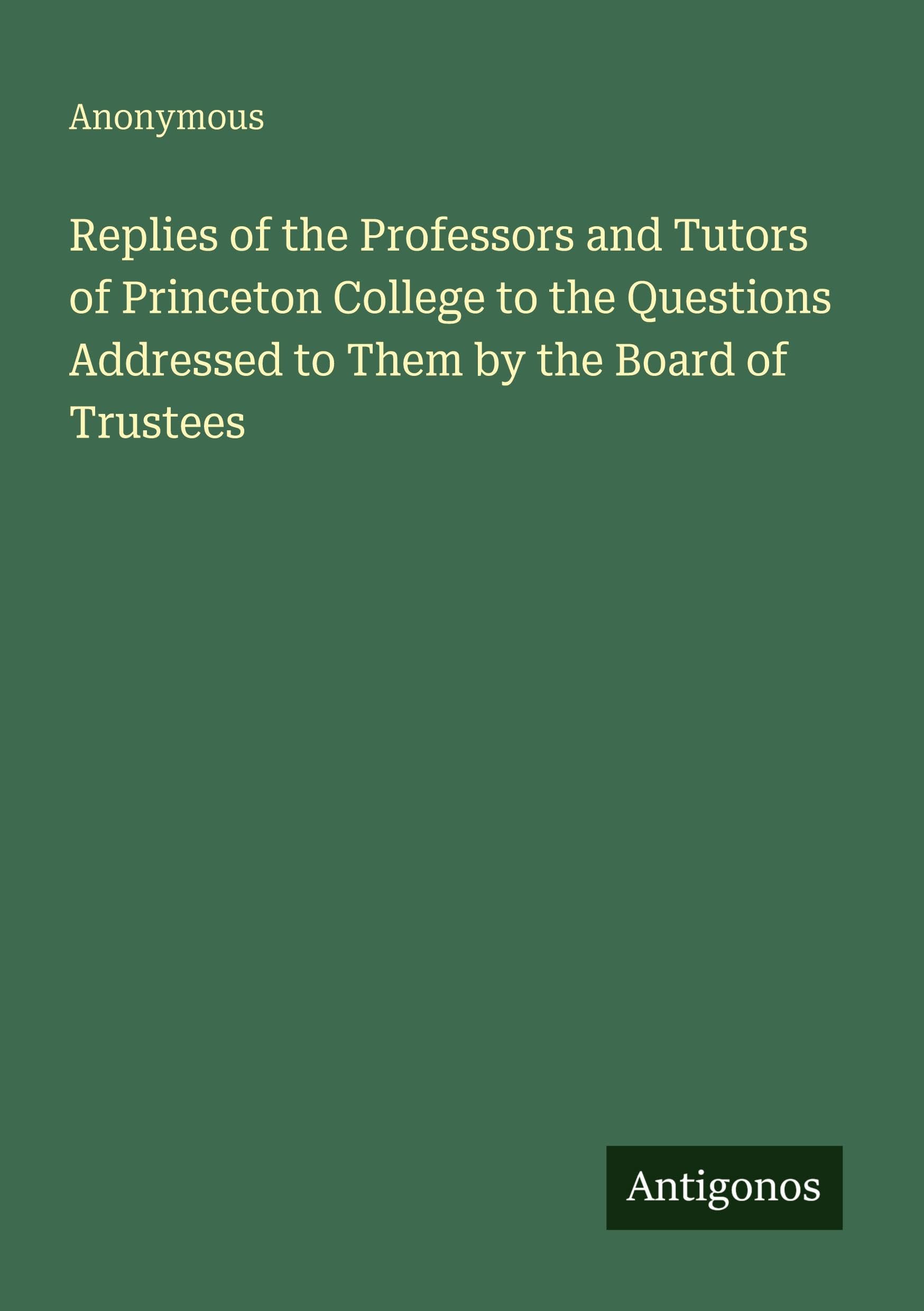 Replies of the Professors and Tutors of Princeton College to the Questions Addressed to Them by the Board of Trustees