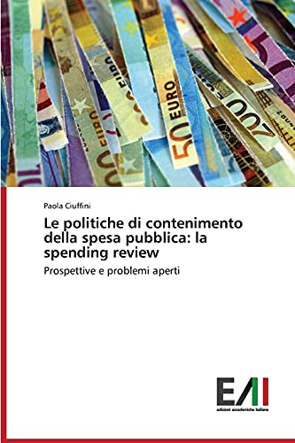 Le politiche di contenimento della spesa pubblica: la spending review: Prospettive e problemi aperti