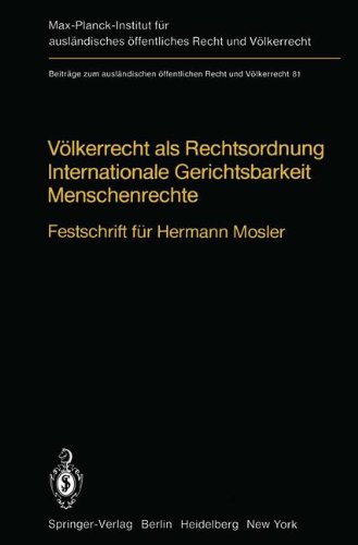 Völkerrecht als Rechtsordnung Internationale Gerichtsbarkeit Menschenrechte: Festschrift für Hermann Mosler (Beiträge zum ausländischen öffentlichen Recht und Völkerrecht)