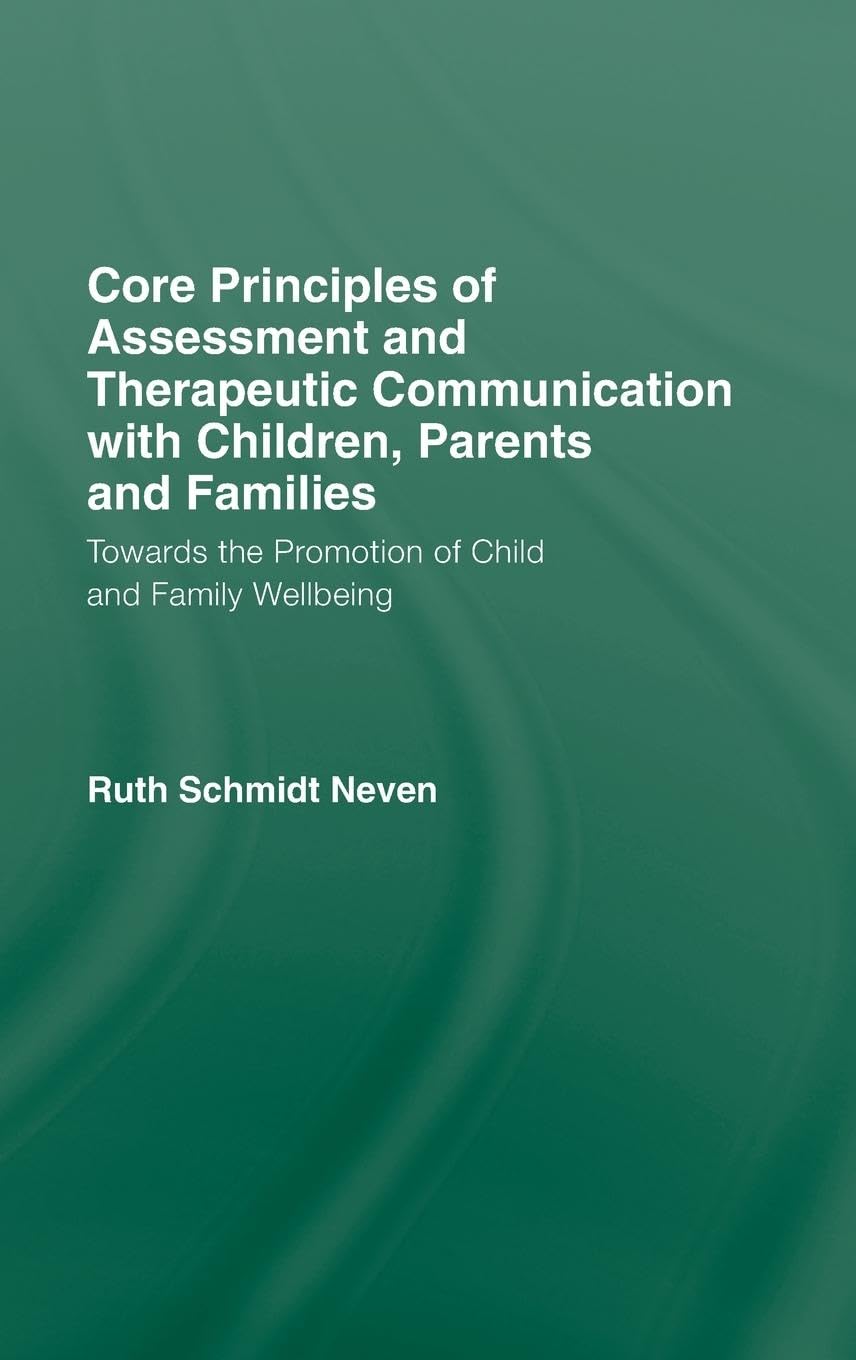 Core Principles of Assessment and Therapeutic Communication with Children, Parents and Families: Towards the Promotion of Child and Family Wellbeing