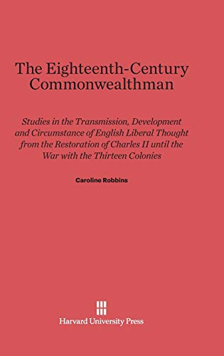 The Eighteenth-Century Commonwealthman: Studies in the Transmission, Development and Circumstance of English Liberal Thought from the Restoration of Charles II until the War with the Thirteen Colonies