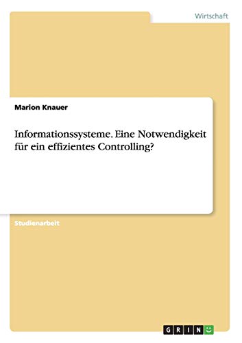 Informationssysteme. Eine Notwendigkeit für ein effizientes Controlling?