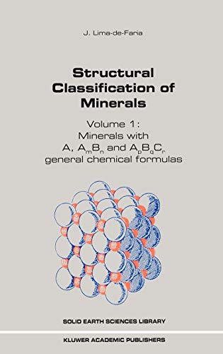 Structural Classification of Minerals: Volume I: Minerals with A, Am Bn and ApBqCr General Chemical Formulas (Solid Earth Sciences Library, 11, Band 11)