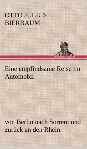 Eine empfindsame Reise im Automobil: von Berlin nach Sorrent und zurück an den Rhein