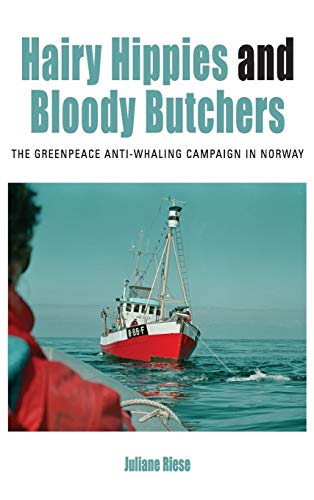 Hairy Hippies and Bloody Butchers: The Greenpeace Anti-Whaling Campaign in Norway (Protest, Culture & Society, Band 21)