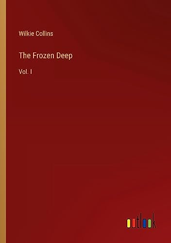 The Frozen Deep: Vol. I