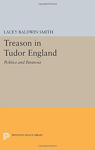 Treason in Tudor England: Politics and Paranoia (Princeton Legacy Library)