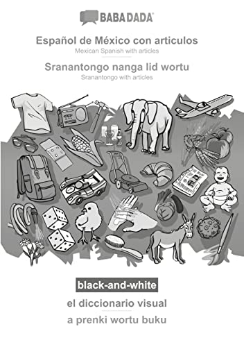 BABADADA black-and-white, Español de México con articulos - Sranantongo with articles (in srn script), el diccionario visual - visual dictionary (in ... articles (in srn script), visual dictionary