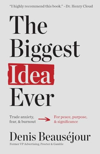 The Biggest Idea Ever: Trade anxiety, fear, and burnout for peace, purpose, and significance.