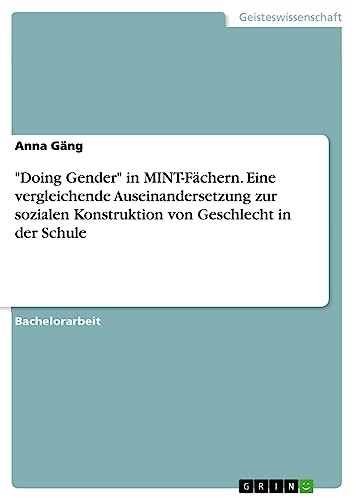 Doing Gender in MINT-Fächern. Eine vergleichende Auseinandersetzung zur sozialen Konstruktion von Geschlecht in der Schule