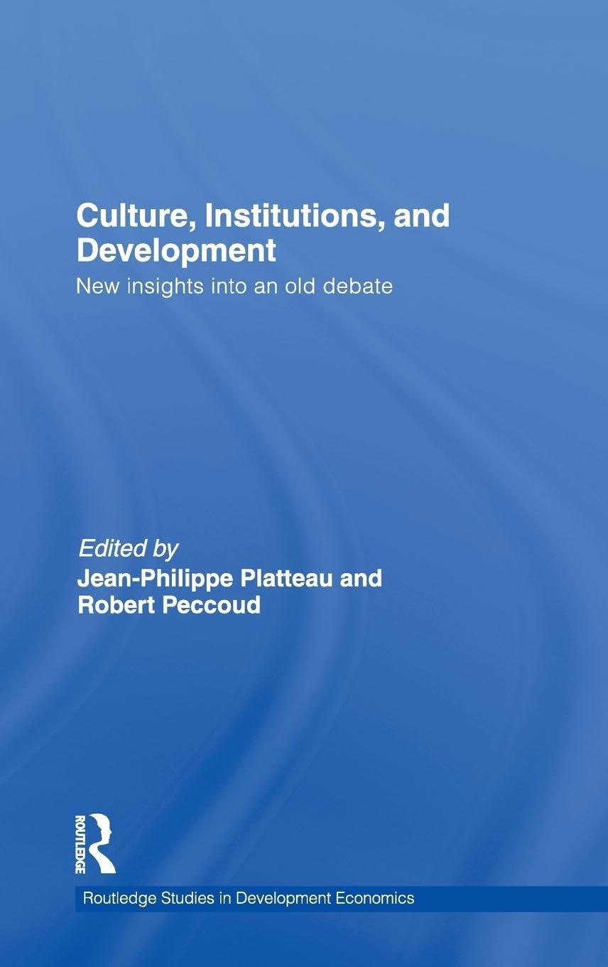 Culture, Institutions, and Development: New Insights Into an Old Debate (Routledge Studies in Development Economics, 84, Band 84)