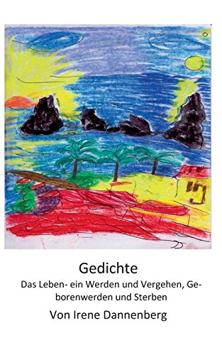 Gedichte: Das Leben - ein Werden und Vergehen, Geborenwerden und Sterben