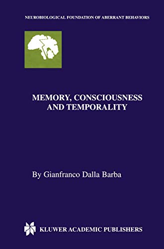 Memory, Consciousness and Temporality (Neurobiological Foundation of Aberrant Behaviors, 3, Band 3)