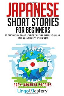 Japanese Short Stories for Beginners: 20 Captivating Short Stories to Learn Japanese & Grow Your Vocabulary the Fun Way! (Easy Japanese Stories, Band 1)