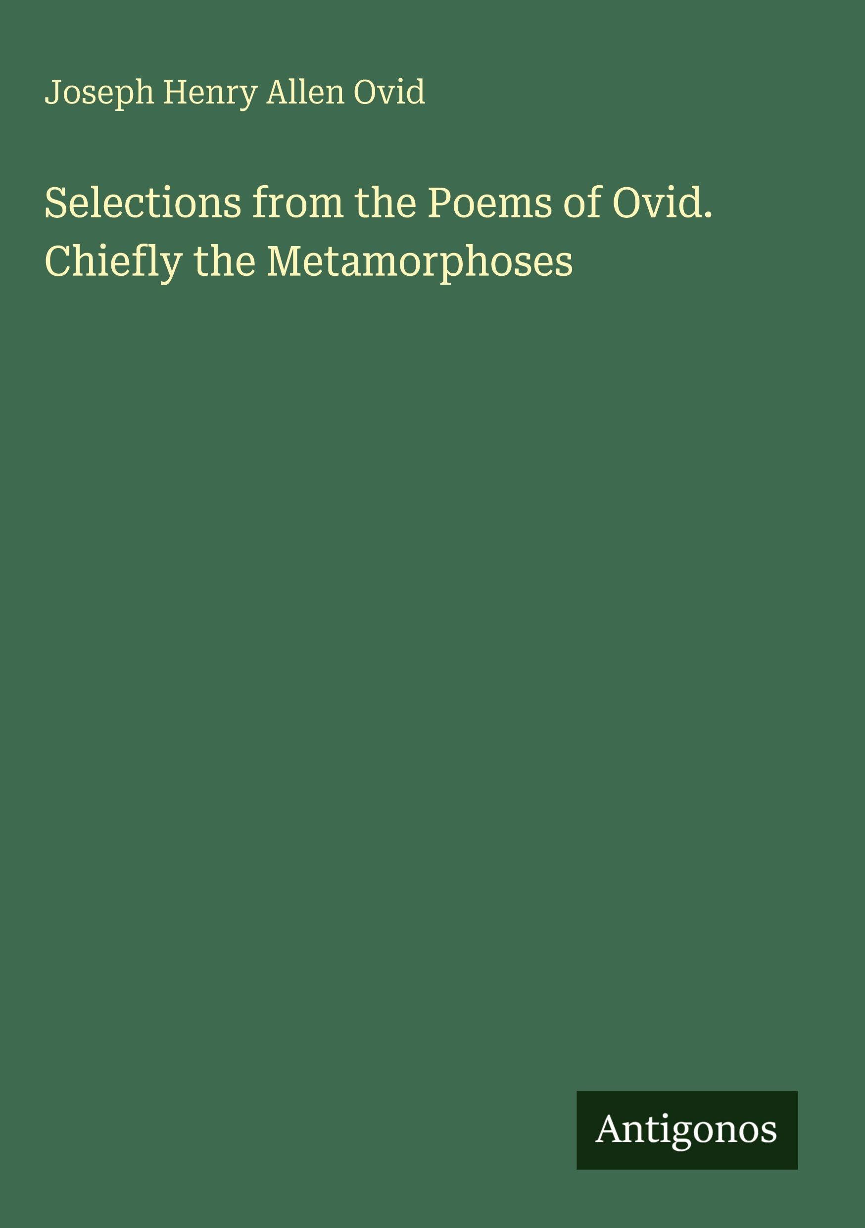 Selections from the Poems of Ovid. Chiefly the Metamorphoses