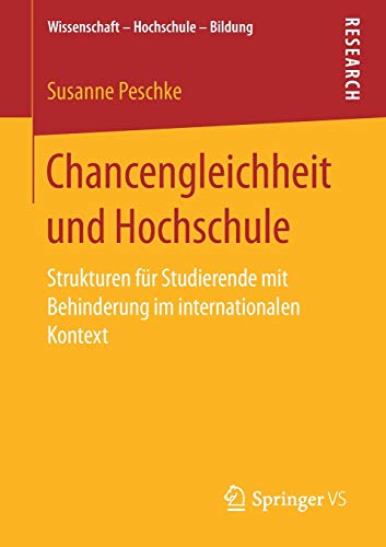 Chancengleichheit und Hochschule: Strukturen für Studierende mit Behinderung im internationalen Kontext (Wissenschaft – Hochschule – Bildung)