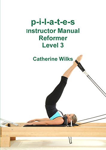 Catherine Wilks P-i-l-a-t-e-s Instructor Manual Reformer Level 3