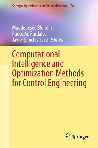 Computational Intelligence and Optimization Methods for Control Engineering (Springer Optimization and Its Applications, 150, Band 150)
