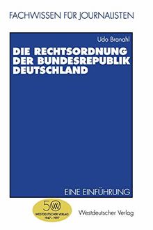 Die Rechtsordnung der Bundesrepublik Deutschland (Fachwissen für Journalisten)