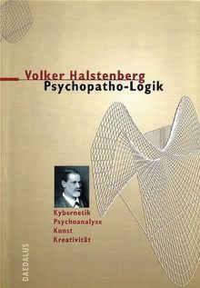 Psychopatho-Logik: Kybernetik - Psychoanalyse - Kunst - Kreativität